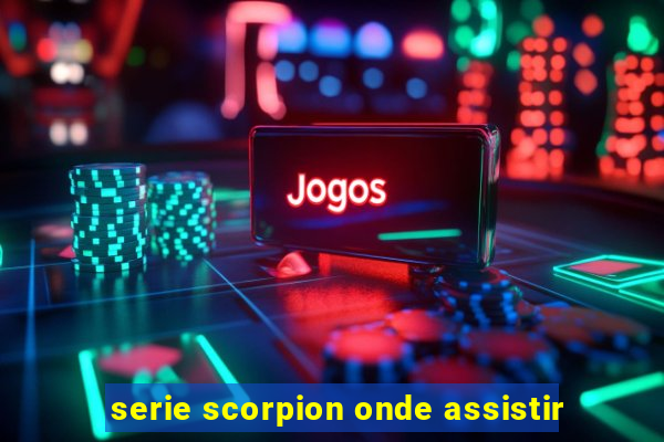 serie scorpion onde assistir